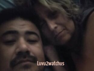 Luvu2watchus
